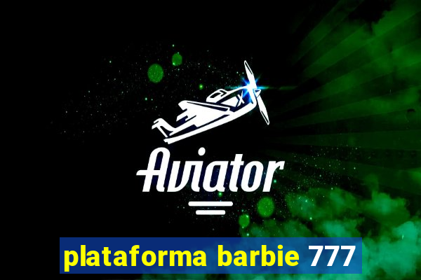 plataforma barbie 777